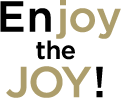 ENJOY THE JOY!