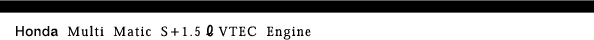 Honda Multi Matic S�{1.5L VTEC Engine