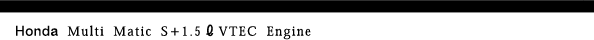 Honda Multi Matic S�{1.5L VTEC Engine