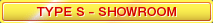 TYPE S -SHOWROOM-